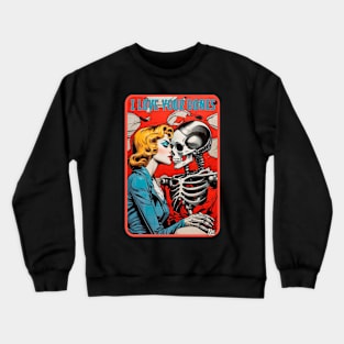 I love you to the bones Crewneck Sweatshirt